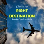 Choose the Right Destination Based on Your Travel Style