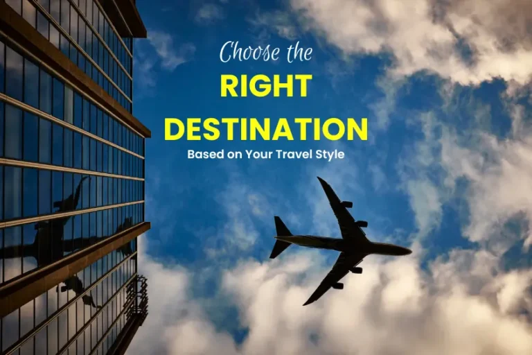 Choose the Right Destination Based on Your Travel Style